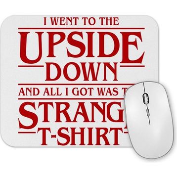 Baskı Dükkanı I Went To the Upside Down Stranger Things Mouse Pad