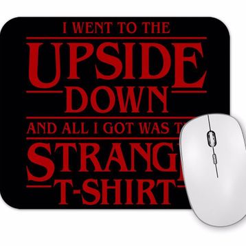 Baskı Dükkanı I Went To the Upside Down Stranger Things Mouse Pad