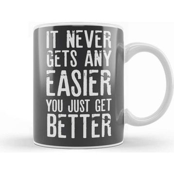 Baskı Dükkanı It Never Gets Easier You Just Get Better Kupa