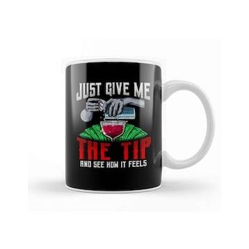 Baskı Dükkanı Just Give Me the Tip See How It Feels Bartender Kupa