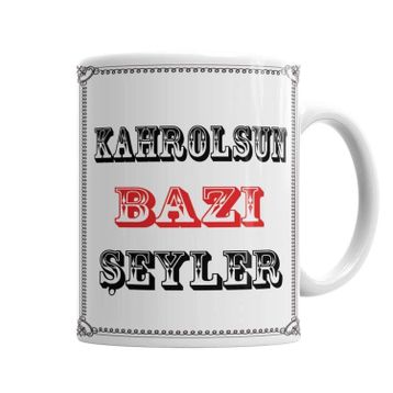 Baskı Dükkanı KB614 Kahrolsun Bazı Şeyler Porselen Kupa Bardak