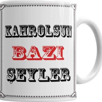 Baskı Dükkanı KB614 Kahrolsun Bazı Şeyler Porselen Kupa Bardak