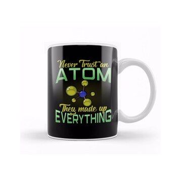 Baskı Dükkanı Never Trust An Atom They Made Up Everything Pun Kupa