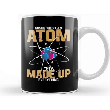 Baskı Dükkanı Never Trust An Atom They Made Up Everything Pun Kupa