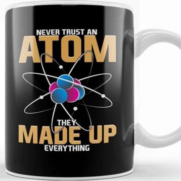 Baskı Dükkanı Never Trust An Atom They Made Up Everything Pun Kupa