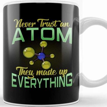 Baskı Dükkanı Never Trust An Atom They Made Up Everything Pun Kupa