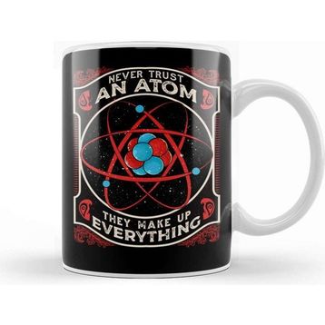 Baskı Dükkanı Never Trust An Atom They Make Up Everything Pun Kupa