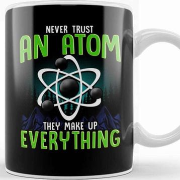 Baskı Dükkanı Never Trust An Atom They Make Up Everything Pun Kupa