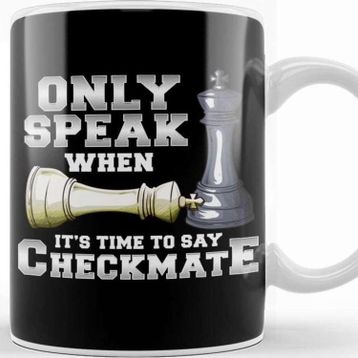 Baskı Dükkanı Only Speak When It S Time To Say Checkmate Chess Kupa