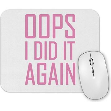 Baskı Dükkanı Opps I Did it Again Mouse Pad