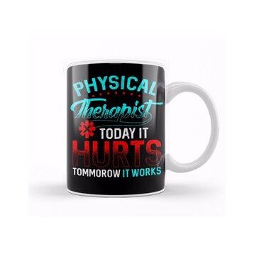 Baskı Dükkanı Physical Therapy Today It Hurts Tomorrow It Works Kupa