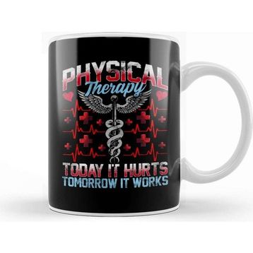 Baskı Dükkanı Physical Therapy Today It Hurts Tomorrow It Works Kupa