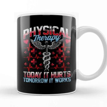 Baskı Dükkanı Physical Therapy Today It Hurts Tomorrow It Works Kupa
