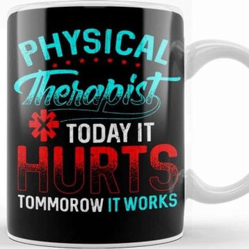 Baskı Dükkanı Physical Therapy Today It Hurts Tomorrow It Works Kupa