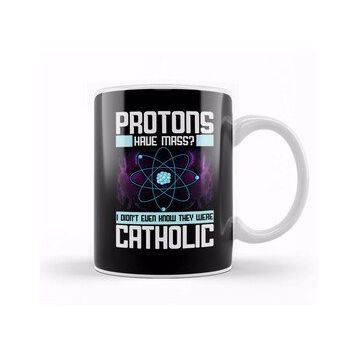 Baskı Dükkanı Protons Have Mass Didnt Know They Were Catholic Kupa