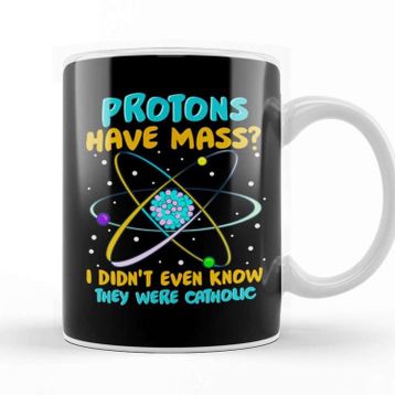 Baskı Dükkanı Protons Have Mass I Didnt Know They Were Catholic Kupa