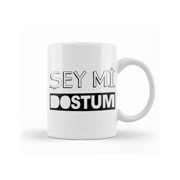 Baskı Dükkanı Şey Mi Dostum Kupa Bardak