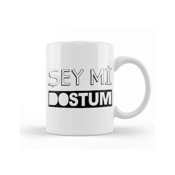 Baskı Dükkanı Şey Mi Dostum Kupa Bardak