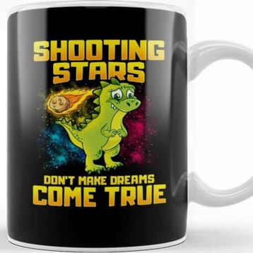 Baskı Dükkanı Shooting Stars Dont Make Dreams Come True Dinosaur Kupa