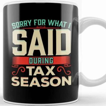 Baskı Dükkanı Sorry for What I Said During Tax Season Accountant Kupa