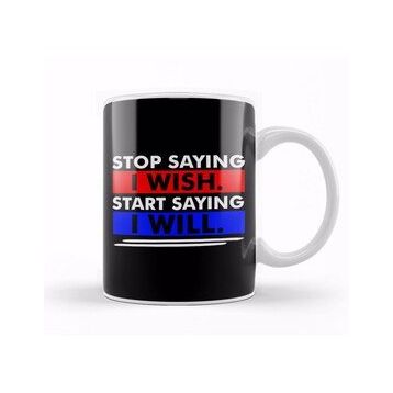 Baskı Dükkanı Stop Saying I Wish Start Saying I Will Kupa