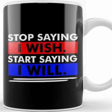 Baskı Dükkanı Stop Saying I Wish Start Saying I Will Kupa
