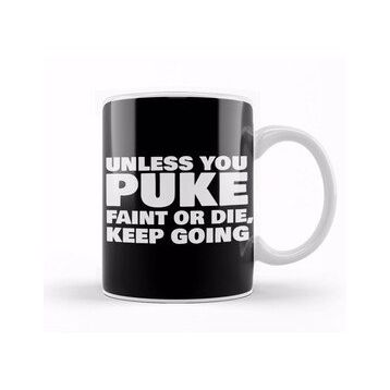 Baskı Dükkanı Unless You Puke Faint Or Die Keep Going Kupa