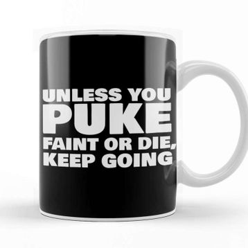 Baskı Dükkanı Unless You Puke Faint Or Die Keep Going Kupa