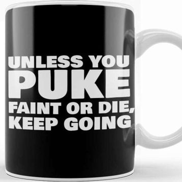 Baskı Dükkanı Unless You Puke Faint Or Die Keep Going Kupa