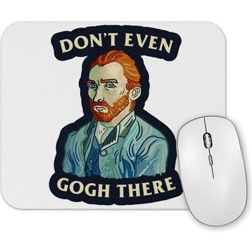 Baskı Dükkanı Van Gogh Dont Even Gogh There Mouse Pad