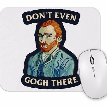 Baskı Dükkanı Van Gogh Dont Even Gogh There Mouse Pad