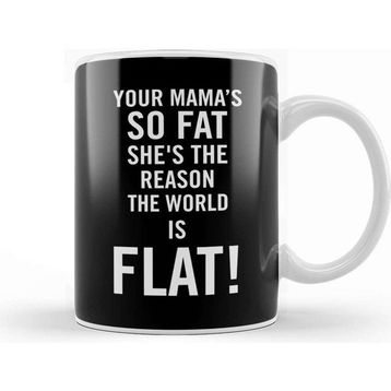 Baskı Dükkanı Your Mama's So Fat She's The Reason The Earth Is Flat Porselen Beyaz Kupa Bardak