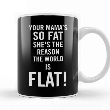 Baskı Dükkanı Your Mama's So Fat She's The Reason The Earth Is Flat Porselen Beyaz Kupa Bardak