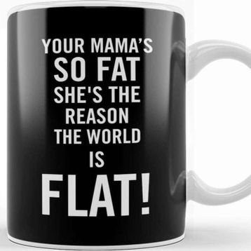 Baskı Dükkanı Your Mama's So Fat She's The Reason The Earth Is Flat Porselen Beyaz Kupa Bardak