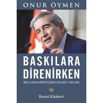 Baskılara Direnirken - Onur Öymen