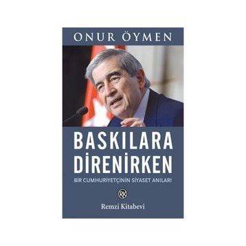 Baskılara Direnirken - Onur Öymen
