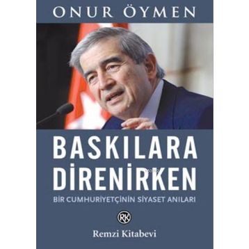 Baskılara Direnirken - Onur Öymen
