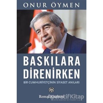 Baskılara Direnirken - Onur Öymen