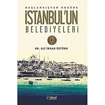 Başlangıçtan Bugüne İstanbul'un Belediyeleri - Ali İhsan Öztürk