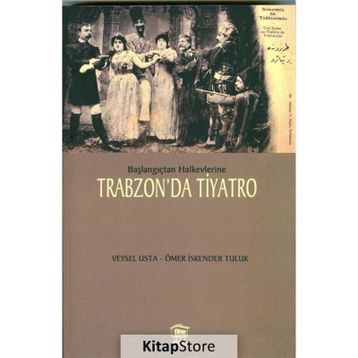 Başlangıçtan Halkevlerine Trabzon’da Tiyatro - Veysel Usta Ömer İskender Tuluk