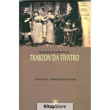 Başlangıçtan Halkevlerine Trabzon’da Tiyatro - Veysel Usta Ömer İskender Tuluk
