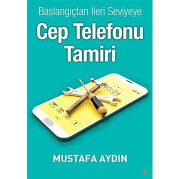 Başlangıçtan İleri Seviyeye Cep Telefonu Tamiri - Mustafa Aydın
