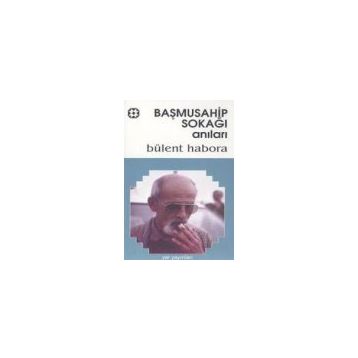 BAŞMUSAHİP SOKAĞI ANILARI - BÜLENT HABORA