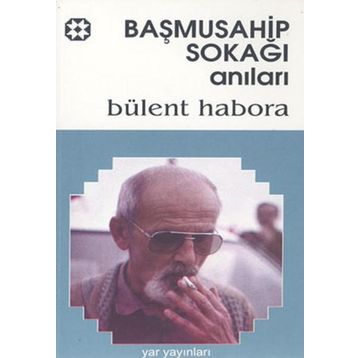 BAŞMUSAHİP SOKAĞI ANILARI - BÜLENT HABORA