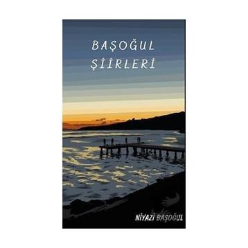 Başoğul Şiirleri - Niyazi Başoğul