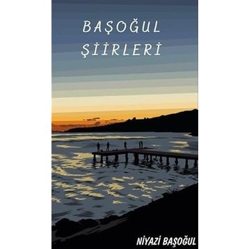 Başoğul Şiirleri - Niyazi Başoğul