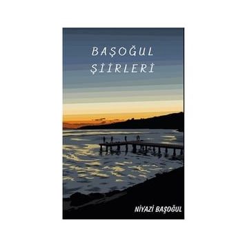 Başoğul Şiirleri - Niyazi Başoğul