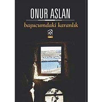 BAŞUCUMDAKI KARANLIK - ONUR ASLAN