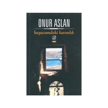 BAŞUCUMDAKI KARANLIK - ONUR ASLAN