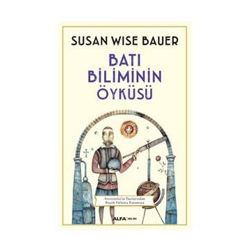 Batı Biliminin Öyküsü - Susan Wise Bauer